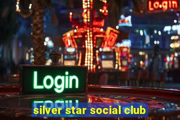 silver star social club